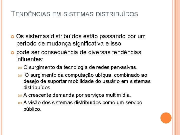TENDÊNCIAS EM SISTEMAS DISTRIBUÍDOS Os sistemas distribuídos estão passando por um período de mudança TENDÊNCIAS EM SISTEMAS DISTRIBUÍDOS Os sistemas distribuídos estão passando por um período de mudança