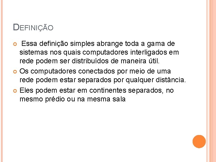 DEFINIÇÃO Essa definição simples abrange toda a gama de sistemas nos quais computadores interligados DEFINIÇÃO Essa definição simples abrange toda a gama de sistemas nos quais computadores interligados