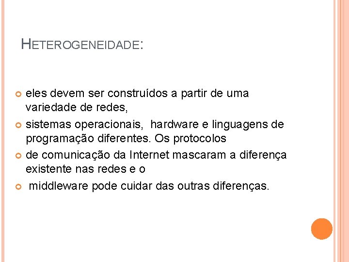 HETEROGENEIDADE: eles devem ser construídos a partir de uma variedade de redes, sistemas operacionais, HETEROGENEIDADE: eles devem ser construídos a partir de uma variedade de redes, sistemas operacionais,