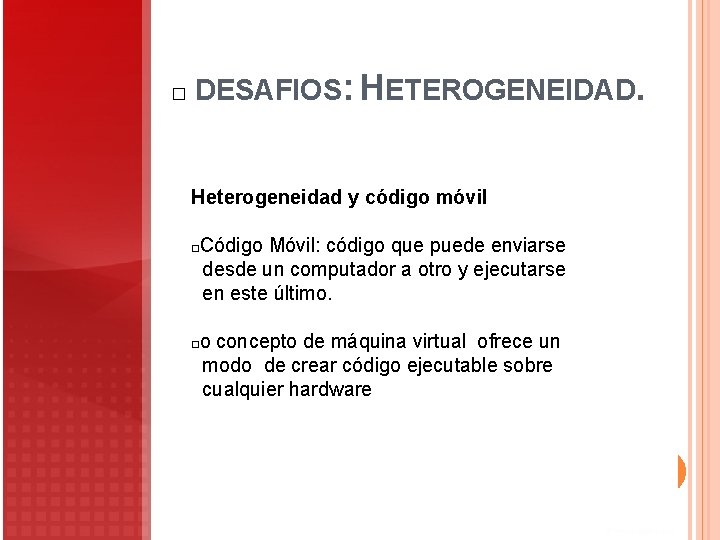 � DESAFIOS: HETEROGENEIDAD. Heterogeneidad y código móvil Código Móvil: código que puede enviarse desde � DESAFIOS: HETEROGENEIDAD. Heterogeneidad y código móvil Código Móvil: código que puede enviarse desde