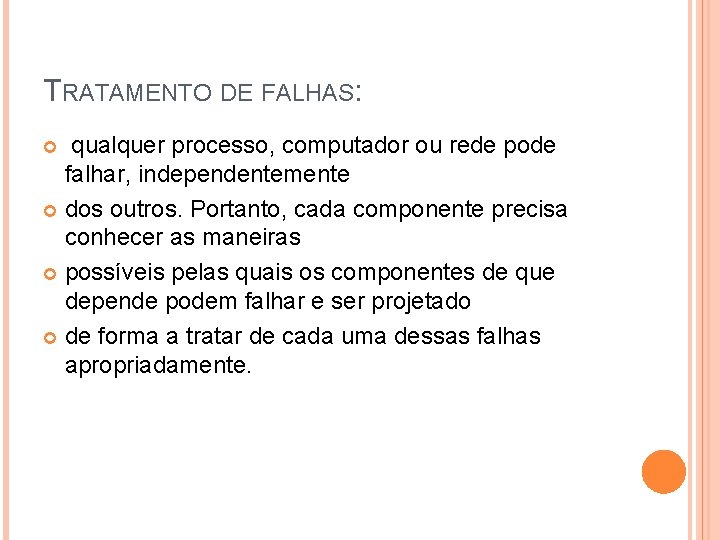 TRATAMENTO DE FALHAS: qualquer processo, computador ou rede pode falhar, independentemente dos outros. Portanto, TRATAMENTO DE FALHAS: qualquer processo, computador ou rede pode falhar, independentemente dos outros. Portanto,
