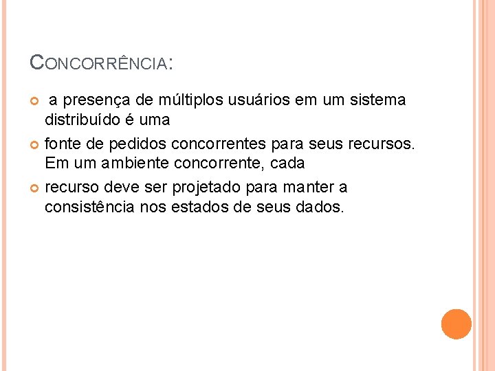 CONCORRÊNCIA: a presença de múltiplos usuários em um sistema distribuído é uma fonte de CONCORRÊNCIA: a presença de múltiplos usuários em um sistema distribuído é uma fonte de
