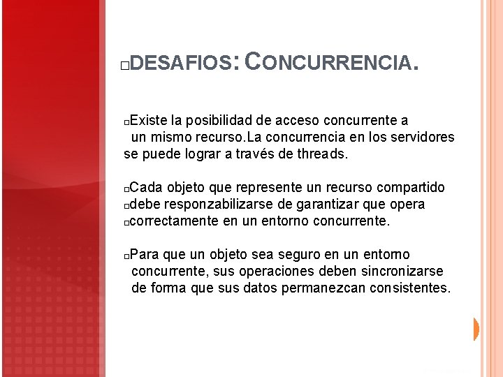 DESAFIOS: CONCURRENCIA. � Existe la posibilidad de acceso concurrente a un mismo recurso. La DESAFIOS: CONCURRENCIA. � Existe la posibilidad de acceso concurrente a un mismo recurso. La