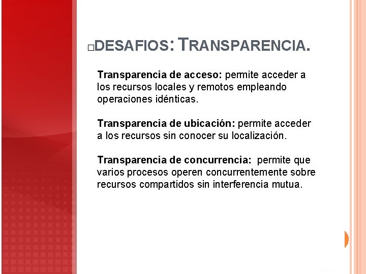 DESAFIOS: TRANSPARENCIA. � Transparencia de acceso: permite acceder a los recursos locales y remotos DESAFIOS: TRANSPARENCIA. � Transparencia de acceso: permite acceder a los recursos locales y remotos
