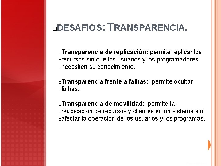 DESAFIOS: TRANSPARENCIA. � Transparencia de replicación: permite replicar los �recursos sin que los usuarios DESAFIOS: TRANSPARENCIA. � Transparencia de replicación: permite replicar los �recursos sin que los usuarios