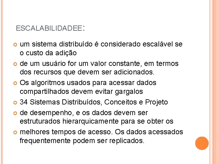 ESCALABILIDADEE: um sistema distribuído é considerado escalável se o custo da adição de um ESCALABILIDADEE: um sistema distribuído é considerado escalável se o custo da adição de um
