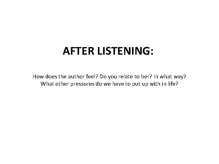 AFTER LISTENING: How does the author feel? Do you relate to her? In what