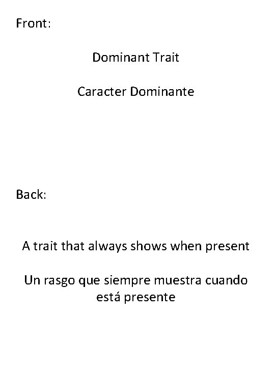 Front: Dominant Trait Caracter Dominante Back: A trait that always shows when present Un