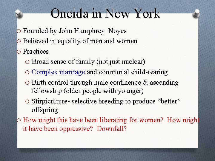 Oneida in New York O Founded by John Humphrey Noyes O Believed in equality