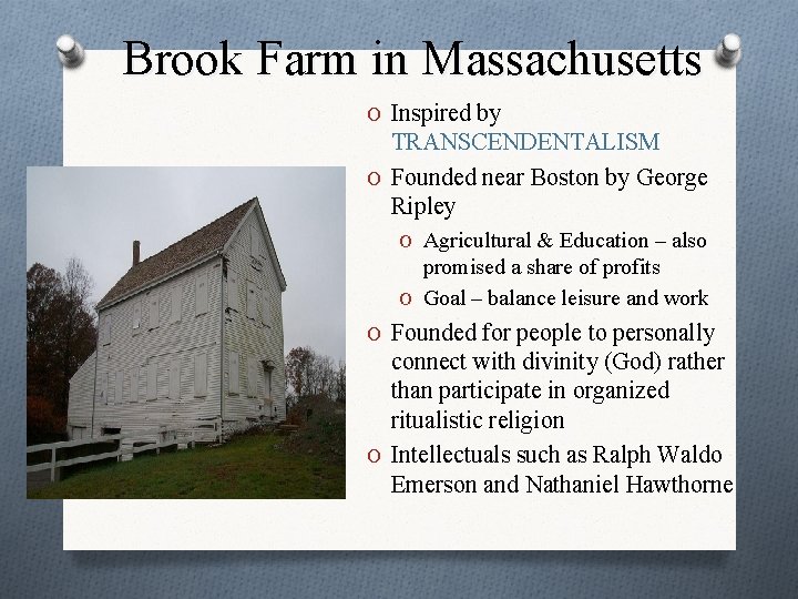 Brook Farm in Massachusetts O Inspired by TRANSCENDENTALISM O Founded near Boston by George