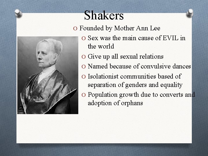 Shakers O Founded by Mother Ann Lee O Sex was the main cause of