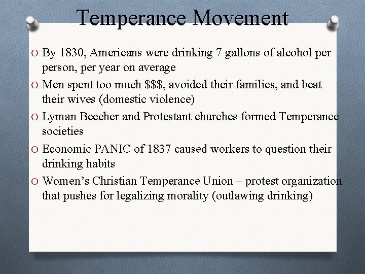 Temperance Movement O By 1830, Americans were drinking 7 gallons of alcohol person, per