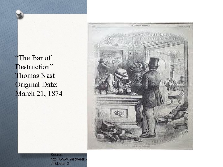 “The Bar of Destruction” Thomas Nast Original Date: March 21, 1874 Source: http: //www.