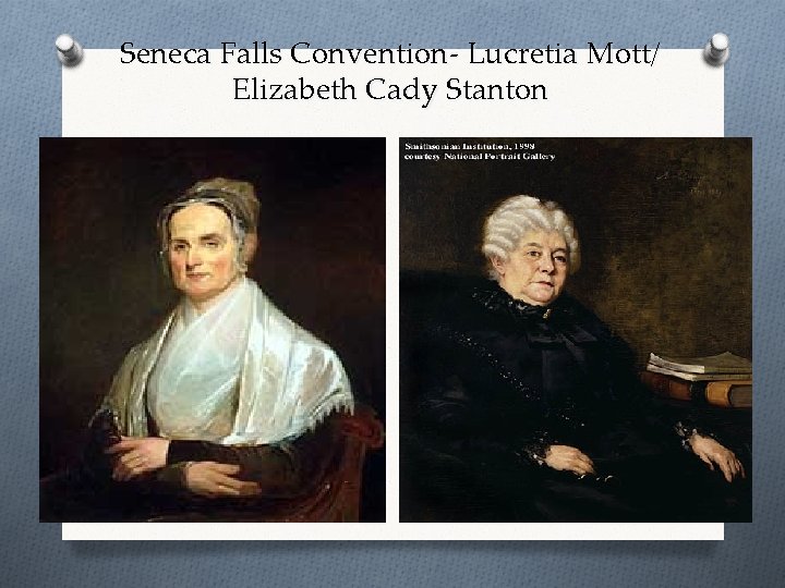 Seneca Falls Convention- Lucretia Mott/ Elizabeth Cady Stanton 