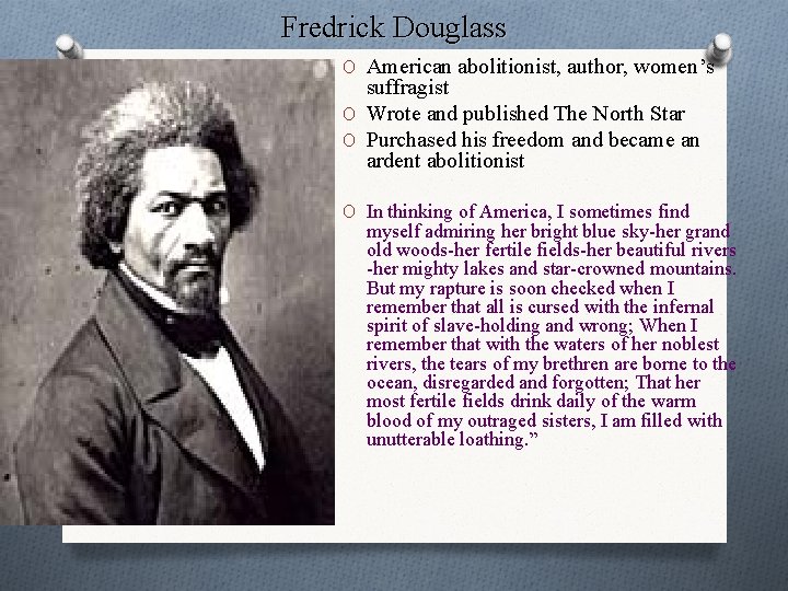 Fredrick Douglass O American abolitionist, author, women’s suffragist O Wrote and published The North