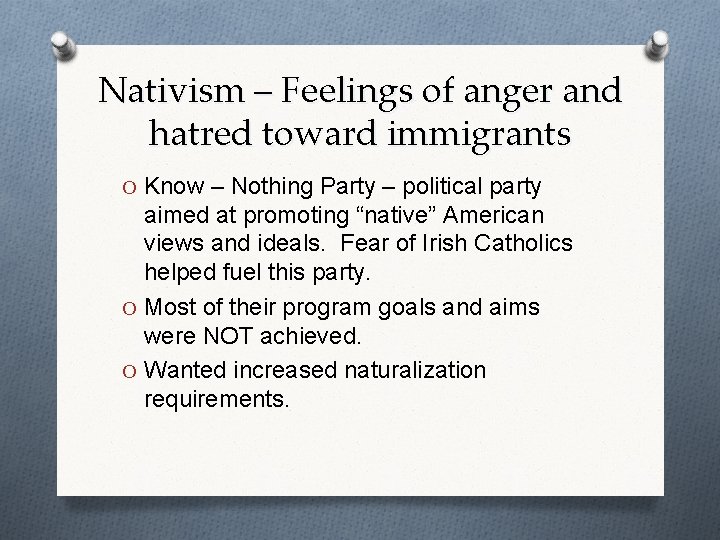 Nativism – Feelings of anger and hatred toward immigrants O Know – Nothing Party