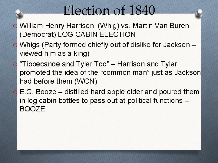 Election of 1840 O William Henry Harrison (Whig) vs. Martin Van Buren (Democrat) LOG