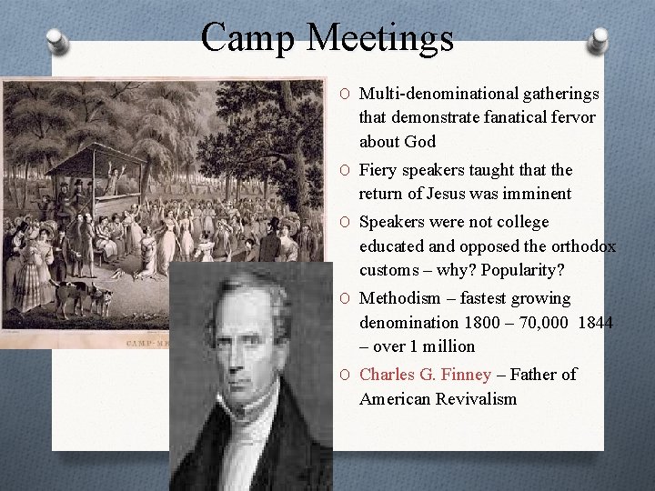 Camp Meetings O Multi-denominational gatherings that demonstrate fanatical fervor about God O Fiery speakers