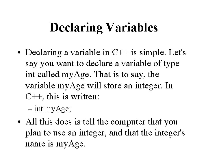 Declaring Variables • Declaring a variable in C++ is simple. Let's say you want Declaring Variables • Declaring a variable in C++ is simple. Let's say you want
