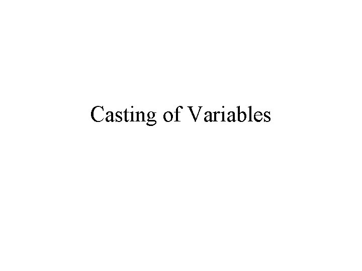 Casting of Variables Casting of Variables
