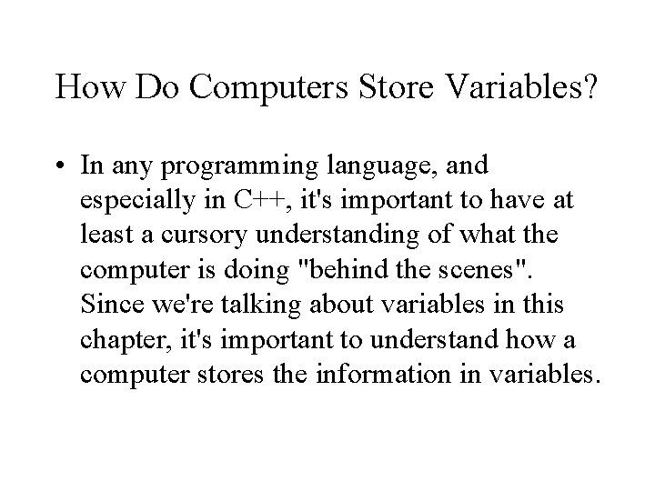 How Do Computers Store Variables? • In any programming language, and especially in C++, How Do Computers Store Variables? • In any programming language, and especially in C++,