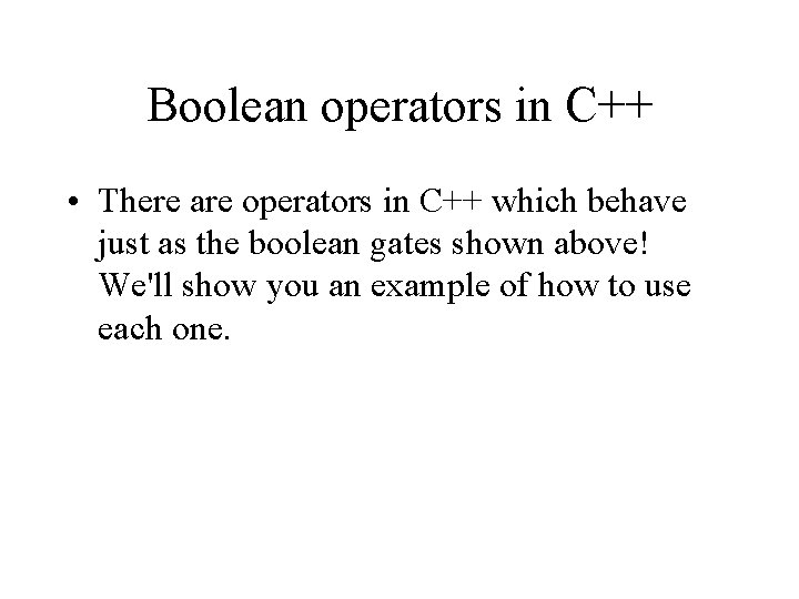 Boolean operators in C++ • There are operators in C++ which behave just as Boolean operators in C++ • There are operators in C++ which behave just as