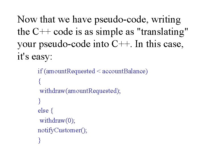 Now that we have pseudo-code, writing the C++ code is as simple as "translating" Now that we have pseudo-code, writing the C++ code is as simple as "translating"