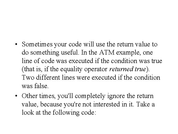 • Sometimes your code will use the return value to do something useful. • Sometimes your code will use the return value to do something useful.