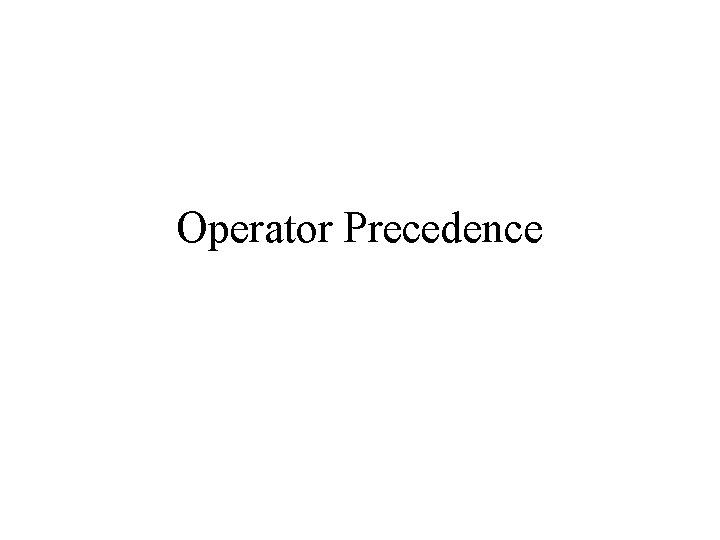Operator Precedence Operator Precedence