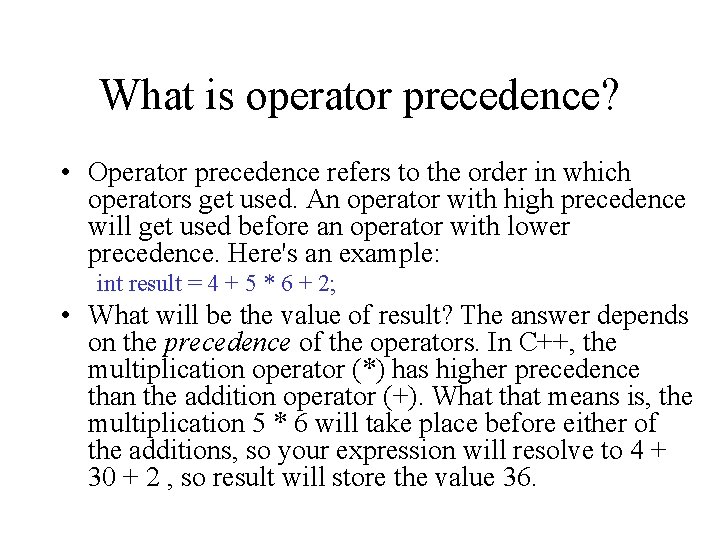 What is operator precedence? • Operator precedence refers to the order in which operators What is operator precedence? • Operator precedence refers to the order in which operators