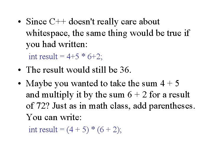 • Since C++ doesn't really care about whitespace, the same thing would be • Since C++ doesn't really care about whitespace, the same thing would be