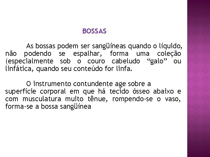 BOSSAS As bossas podem ser sangüíneas quando o líquido, não podendo se espalhar, forma