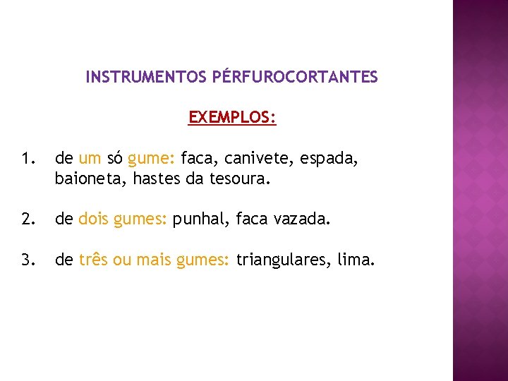 INSTRUMENTOS PÉRFUROCORTANTES EXEMPLOS: 1. de um só gume: faca, canivete, espada, baioneta, hastes da