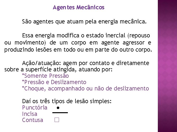 Agentes Mecânicos São agentes que atuam pela energia mecânica. Essa energia modifica o estado