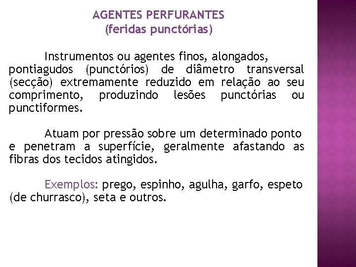AGENTES PERFURANTES (feridas punctórias) Instrumentos ou agentes finos, alongados, pontiagudos (punctórios) de diâmetro transversal