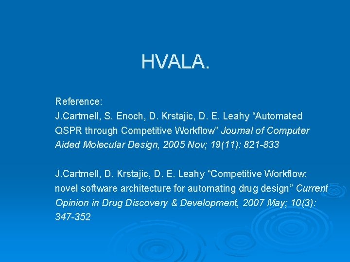 HVALA. Reference: J. Cartmell, S. Enoch, D. Krstajic, D. E. Leahy “Automated QSPR through