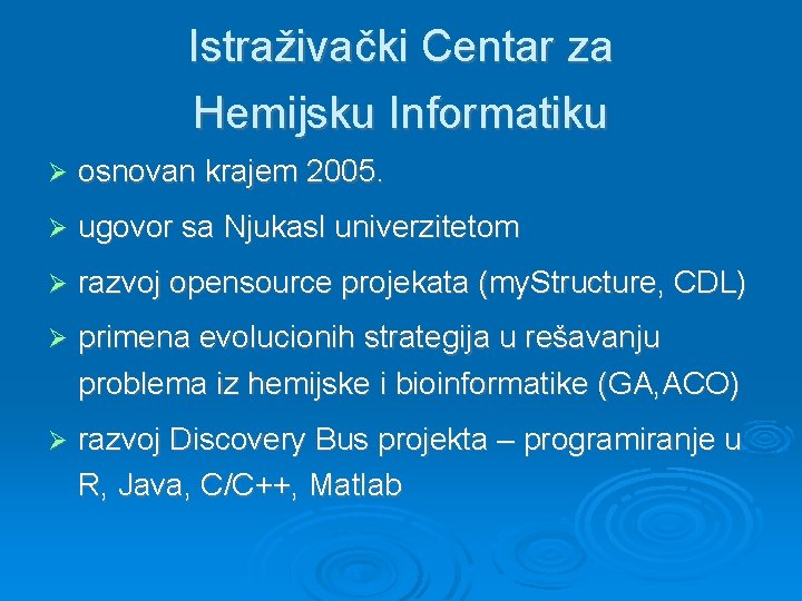 Istraživački Centar za Hemijsku Informatiku osnovan krajem 2005. ugovor sa Njukasl univerzitetom razvoj opensource