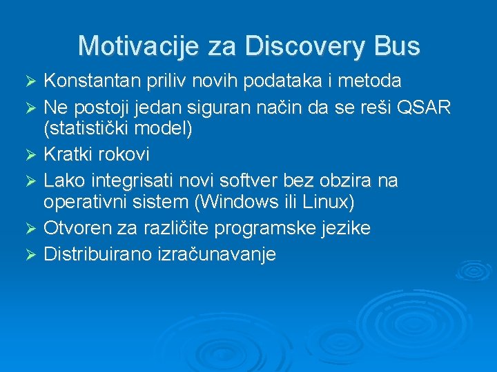 Motivacije za Discovery Bus Konstantan priliv novih podataka i metoda Ne postoji jedan siguran