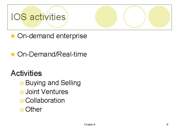 IOS activities l On-demand enterprise l On-Demand/Real-time Activities ¡ Buying and Selling ¡ Joint IOS activities l On-demand enterprise l On-Demand/Real-time Activities ¡ Buying and Selling ¡ Joint