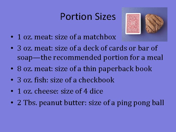 Portion Sizes • 1 oz. meat: size of a matchbox • 3 oz. meat: