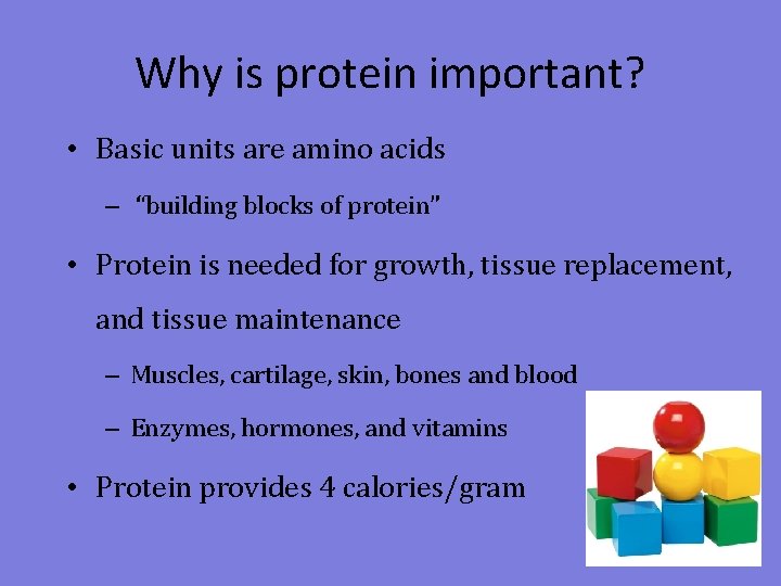 Why is protein important? • Basic units are amino acids – “building blocks of
