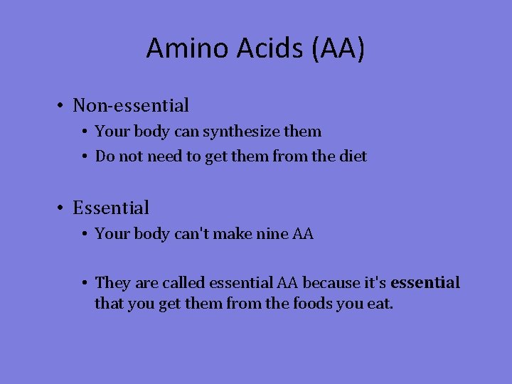 Amino Acids (AA) • Non-essential • Your body can synthesize them • Do not
