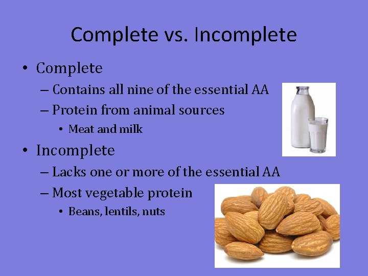 Complete vs. Incomplete • Complete – Contains all nine of the essential AA –