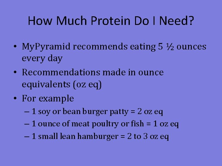How Much Protein Do I Need? • My. Pyramid recommends eating 5 ½ ounces