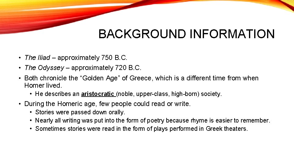 BACKGROUND INFORMATION • The Iliad – approximately 750 B. C. • The Odyssey –