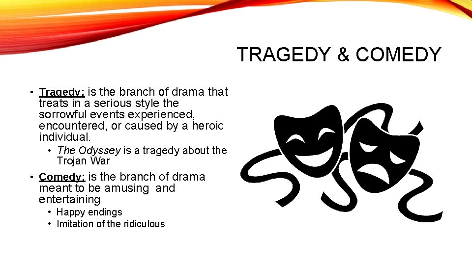 TRAGEDY & COMEDY • Tragedy: is the branch of drama that treats in a