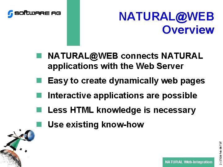 NATURAL@WEB Overview n NATURAL@WEB connects NATURAL applications with the Web Server n Easy to