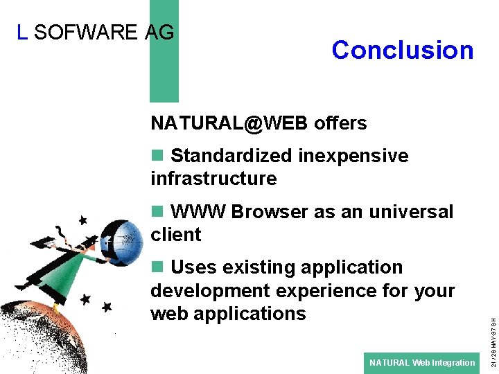 L SOFWARE AG Conclusion NATURAL@WEB offers n Standardized inexpensive infrastructure n Uses existing application