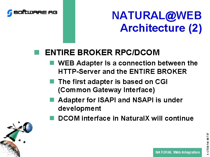 NATURAL@WEB Architecture (2) n ENTIRE BROKER RPC/DCOM NATURAL Web-Integration 4 / 27/28 -Feb-98 TST