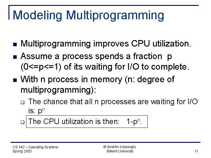 Modeling Multiprogramming n n n Multiprogramming improves CPU utilization. Assume a process spends a